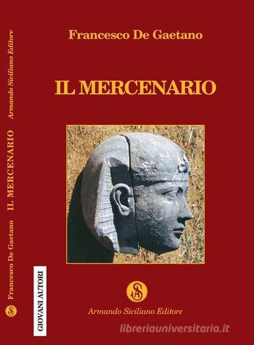 Il mercenario di Francesco De Gaetano edito da Armando Siciliano Editore
