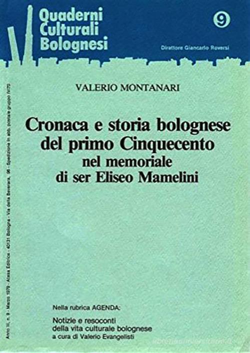 Cronaca e storia bolognese del primo Cinquecento nel memoriale di ser Eliseo Mamelini di Valerio Montanari edito da Firenzelibri