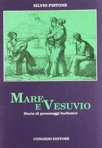 Mare e Vesuvio. Storie di personaggi borbonici di Silvio Pistone edito da Congedo