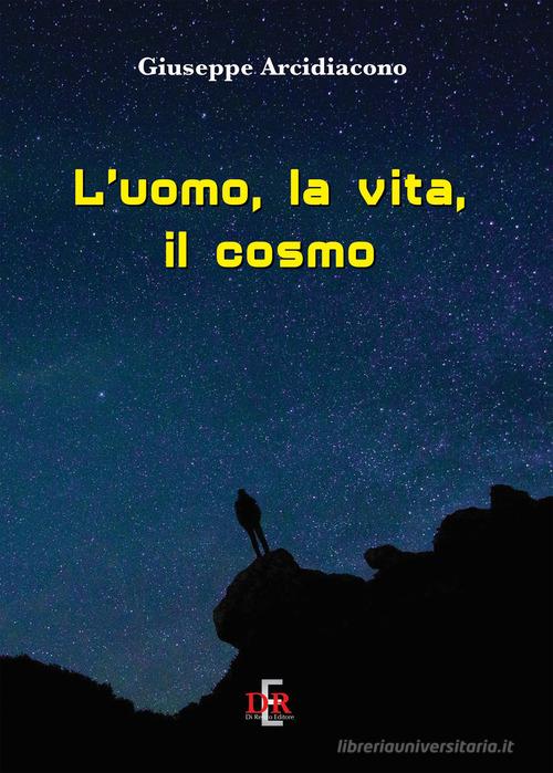 L' uomo, la vita, il cosmo di Giuseppe Arcidiacono edito da Di Renzo Editore