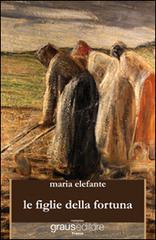 Le figlie della fortuna di Maria Elefante edito da Graus Edizioni