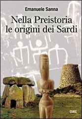 Nella preistoria le origini dei sardi. Con CD-ROM di Emanuele Sanna edito da CUEC Editrice