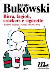 Birra, fagioli, crackers e sigarette. Lettere vol.2 di Charles Bukowski edito da Minimum Fax