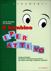 Il bambino iperattivo. Guida al disturbo da deficit di attenzione/iperattività per medici, psicologi, insegnanti e genitori di Alison Munden, Jon Arcelus edito da Ecomind