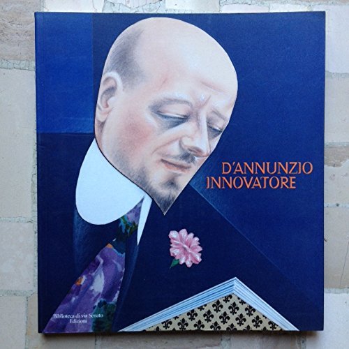 D'Annunzio innovatore di Annamaria Andreoli edito da Biblioteca di Via Senato