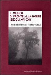 Il medico di fronte alla morte (secoli XVI-XXI). Ediz. italiana e francese edito da Fondazione Ariodante Fabretti