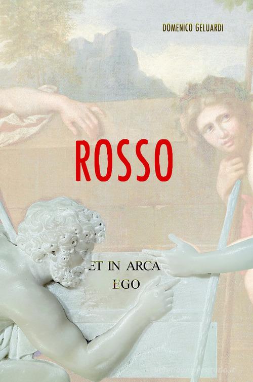 Rosso di Domenico Geluardi edito da ilmiolibro self publishing