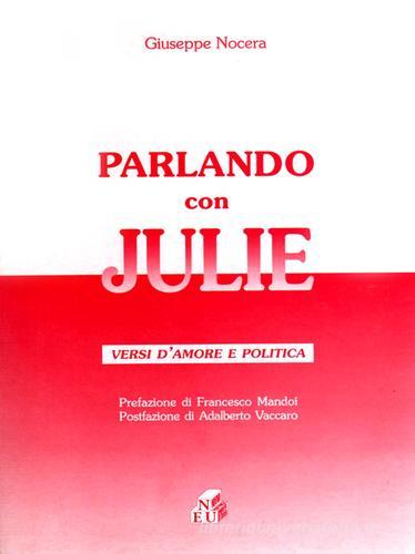 Parlando con Julie. Versi d'amore e politica di Giuseppe Nocera edito da NEU