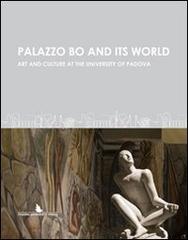 Palazzo Bo and its world. Art and culture at the University of Padova edito da Padova University Press