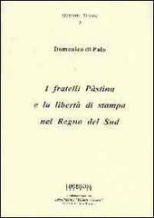 I fratelli Pàstina e la libertà di stampa nel Regno del Sud di Domenico Di Palo edito da Landriscina Editrice