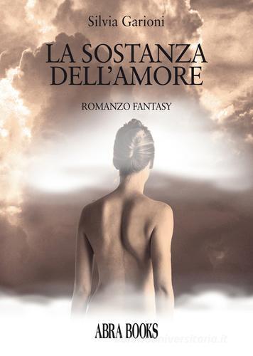 Libro La sostanza dell'amore di Silvia Garioni di Abrabooks