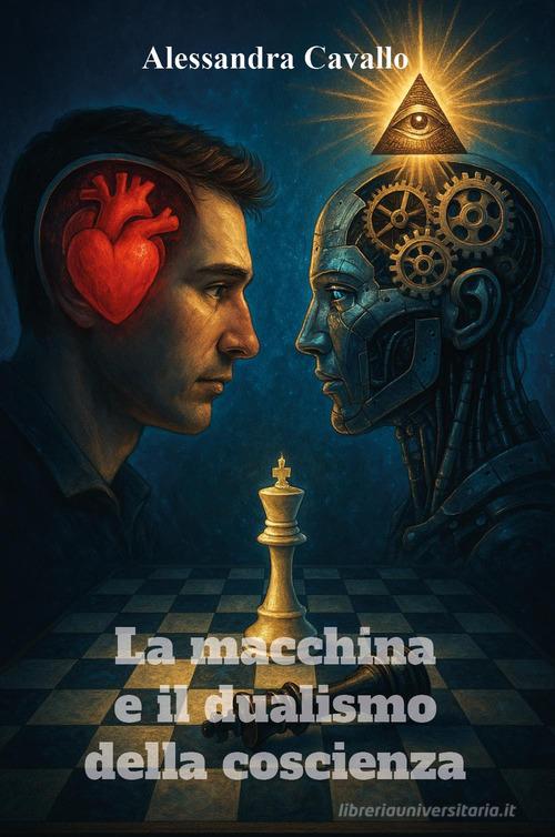 La macchina e il dualismo della coscienza di Alessandra Cavallo edito da Youcanprint