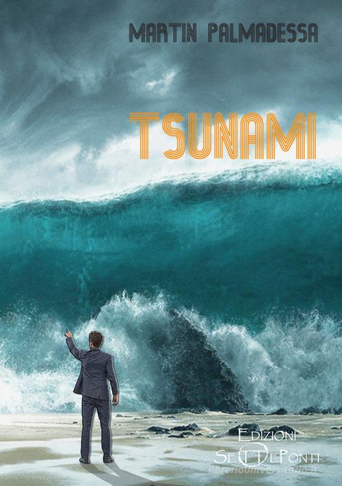 Tsunami di Martin Palmadessa edito da Edizioni Setteponti