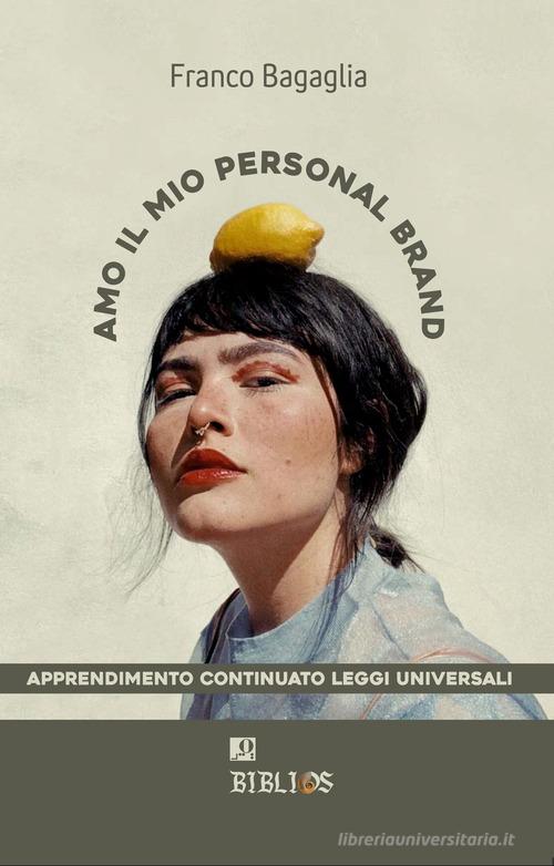 Amo il mio personal brand di Franco Bagaglia edito da Biblios