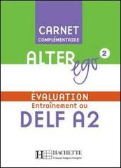 Alter ego. Carnet d'évaluation DELF A2. Per le Scuole superiori vol.2 edito da Hachette (RCS)