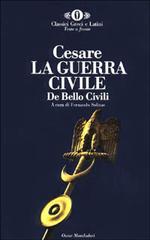 La guerra civile-De bello civili di Gaio Giulio Cesare edito da Mondadori