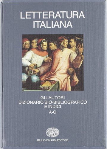 Letteratura italiana. Gli autori. Dizionario bio-bibliografico e indici vol.1 edito da Einaudi