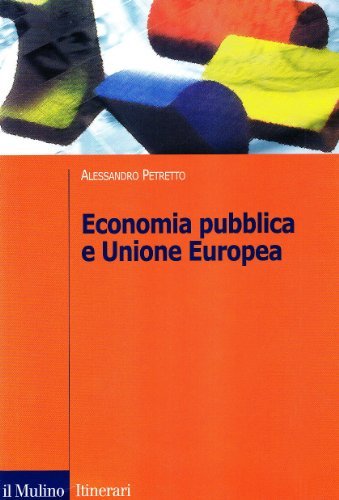 Economia pubblica e Unione Europea di Alessandro Petretto edito da Il Mulino