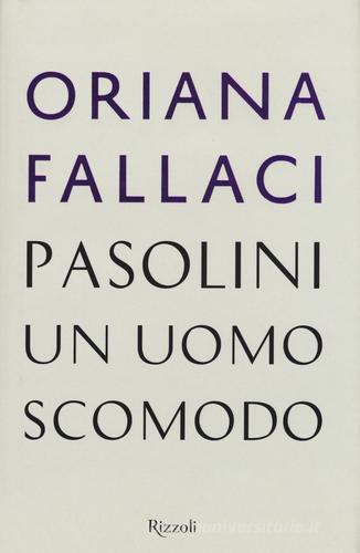 Pasolini, un uomo scomodo di Oriana Fallaci edito da Rizzoli