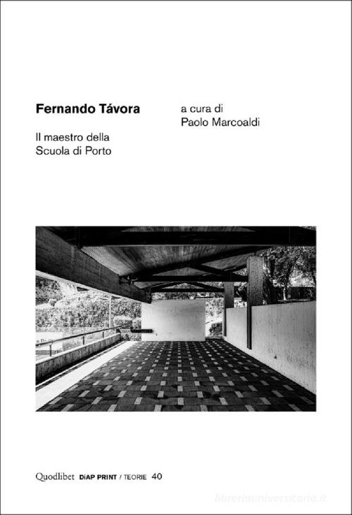 Fernando Távora. Il maestro della Scuola di Porto edito da Quodlibet