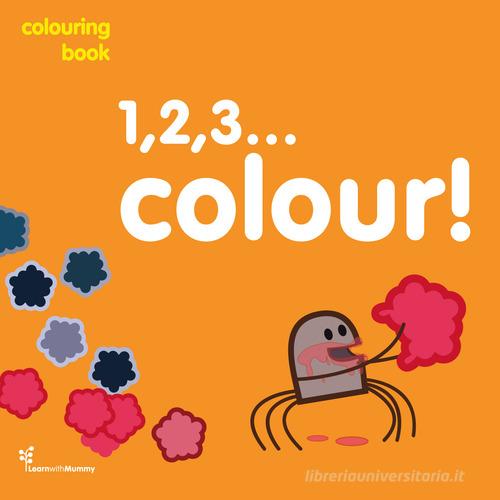 1,2,3... colour! Colouring book. Ediz. illustrata di Ardoq edito da Learn with Mummy