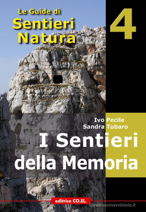 I sentieri della memoria. 40 itinerari escursionistici alla scoperta delle tracce della Grande Guerra nella montagna friulana di Ivo Pecile, Sandra Tubaro, Marco Pascoli edito da Editrice CO.EL.
