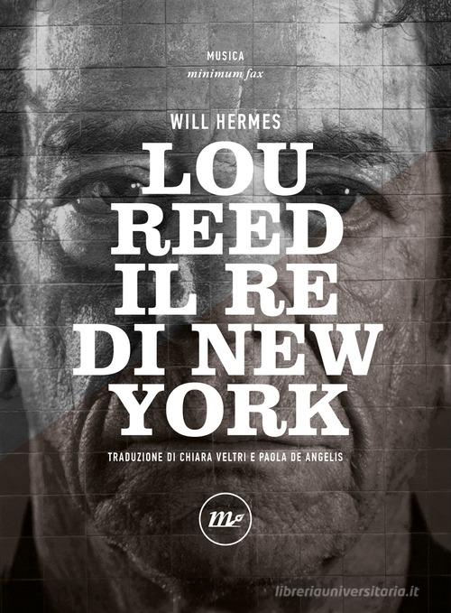 Lou Reed. Il re di New York di Will Hermes edito da Minimum Fax