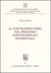 Il contradditorio nel processo costituzionale incidentale di Licia Califano Placci edito da Giappichelli