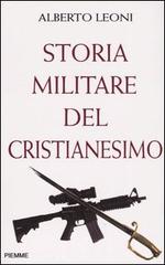 Storia militare del Cristianesimo di Alberto Leoni edito da Piemme