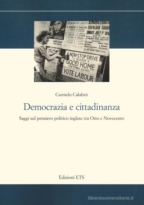 Democrazia e cittadinanza. Saggi sul pensiero politico inglese tra Otto e Novecento di Carmelo Calabrò edito da Edizioni ETS
