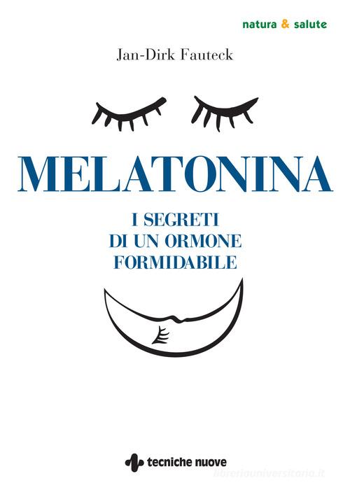 Melatonina. I segreti di un ormone formidabile di Jan-Dirk Fauteck edito da Tecniche Nuove