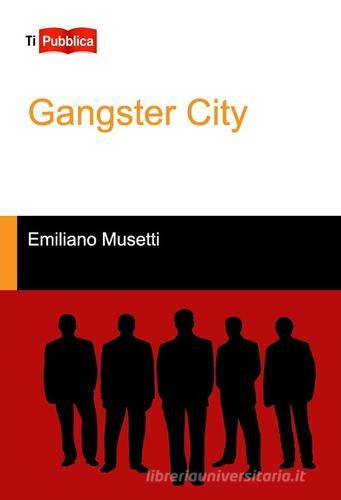 Gangster city di Emiliano Musetti edito da Lampi di Stampa