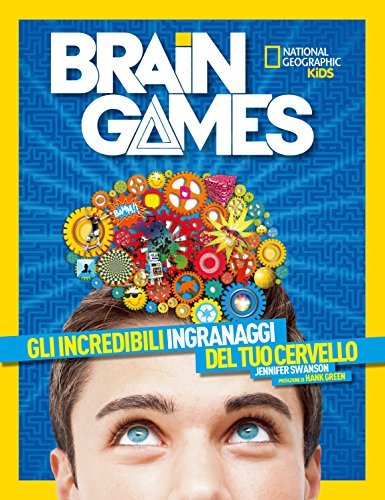 Brain Games. La sorprendente natura del tuo cervello di Jennifer Swanson edito da White Star