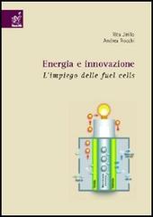 Energia e innovazione. L'impiego delle fuel cells di Rita Jirillo, Andrea Rocchi edito da Aracne