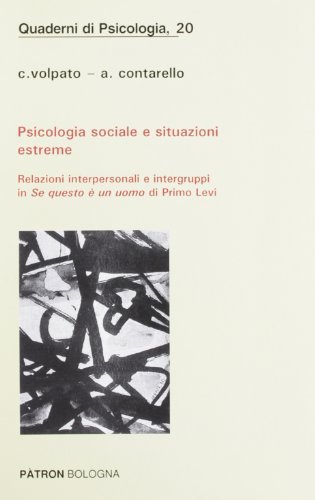 Psicologia sociale e situazioni estreme. Relazioni interpersonali e intergruppi in «Se questo è un uomo» di Primo Levi di Alberta Contarello, Chiara Volpato edito da Pàtron