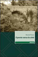 Il ponte verso la città di Nunzia Frezza edito da Gruppo Albatros Il Filo