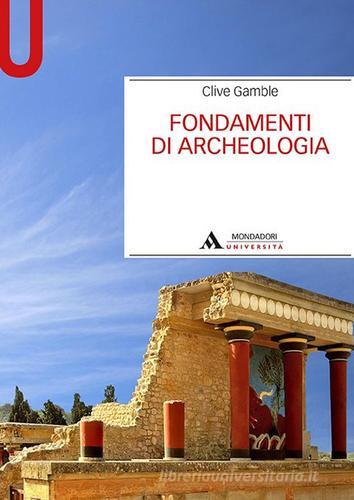 Fondamenti di archeologia di Clive Gamble edito da Mondadori Università