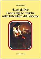 «Luce di Dio». Santi e figure bibliche nella letteratura del Seicento di Clara Leri edito da Edizioni dell'Orso