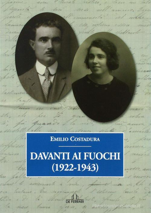 Davanti ai fuochi (1922-1943) di Emilio Costadura edito da De Ferrari
