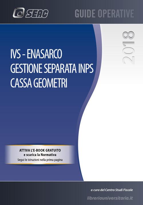 IVS, ENASARCO. Gestione separata INPS. Cassa geometri. Con e-book di Centro Studi Fiscali Seac edito da Seac