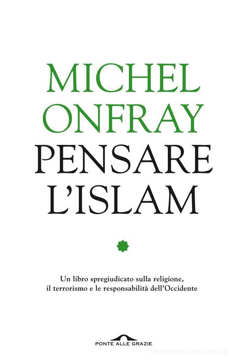 Pensare l'Islam di Michel Onfray, Asma Kouar edito da Ponte alle Grazie