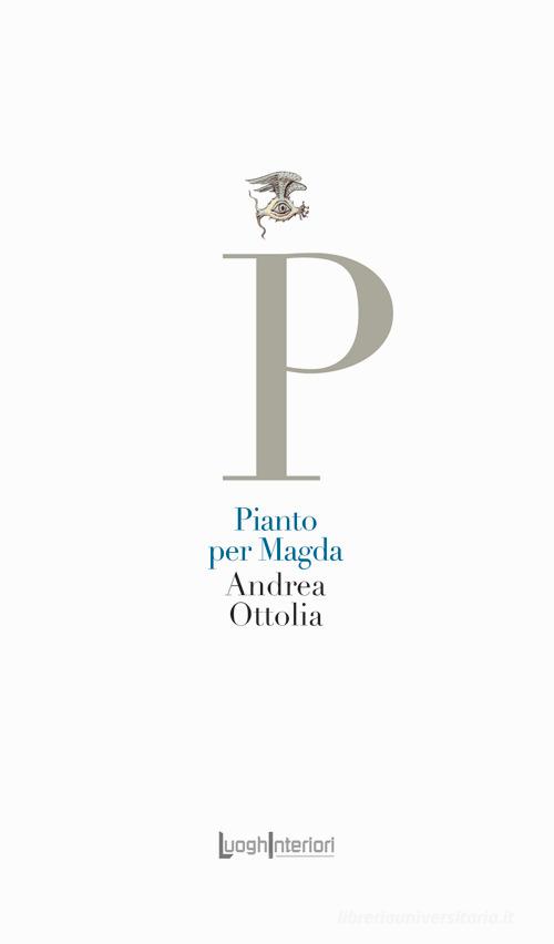 Pianto per Magda di Andrea Ottolia edito da LuoghInteriori