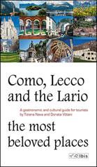 Como, Lecco and the Lario. Most beloved places. A gastronomic and cultural guide for tourists di Tiziana Nava, Donata Vittani edito da Ibis