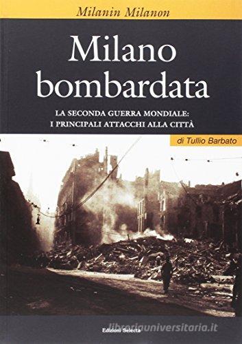 Milano bombardata di Tullio Barbato edito da Edizioni Selecta