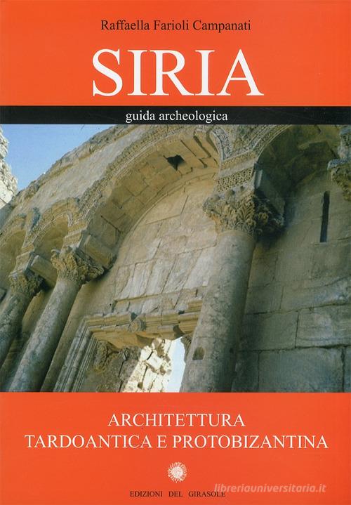 Siria. Guida archeologica. Architettura tardoantica e protobizantina edito da Edizioni del Girasole