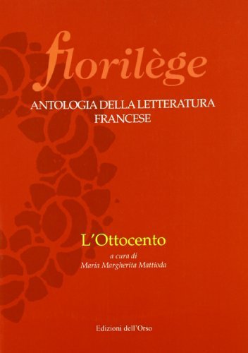 Florilege. Antologia della letteratura francese. L'Ottocento edito da Edizioni dell'Orso