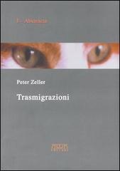 Trasmigrazioni. Processi della vita, percorsi della mente di Peter Zeller edito da Adda