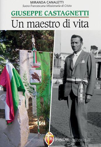 Giuseppe Castagnetti. Un maestro di vita di Miranda Canaletti edito da Editrice Shalom