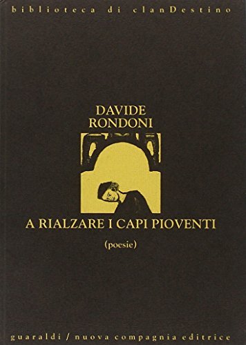 A rialzare i capi pioventi di Davide Rondoni edito da Guaraldi