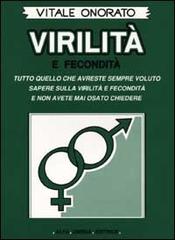 Virilità e fecondità. Tutto quello che avreste sempre voluto sapere sulla virilità e fecondità e non avete mai osato chiedere di Vitale Onorato edito da Alfa Omega